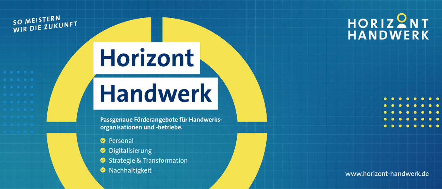 Horizont Handwerk: Passgenaue Förderangebote für Handwerksorganisationen und -betriebe